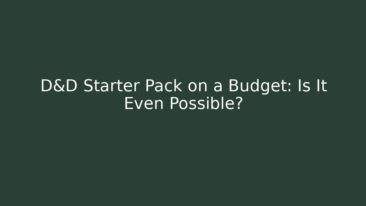 D&D Starter Pack on a Budget: Is It Even Possible? - Create More Assets