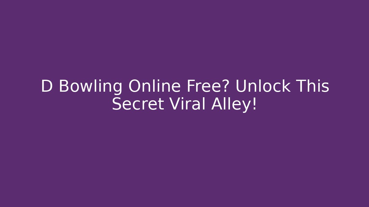 D Bowling Online Free? Unlock This Secret Viral Alley!