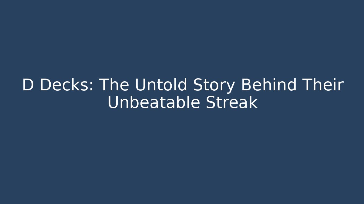 D Decks: The Untold Story Behind Their Unbeatable Streak