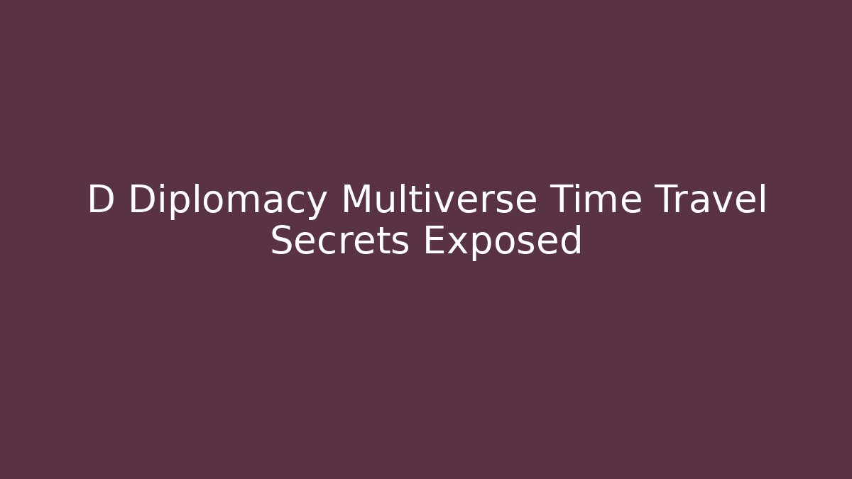 D Diplomacy Multiverse Time Travel Secrets Exposed