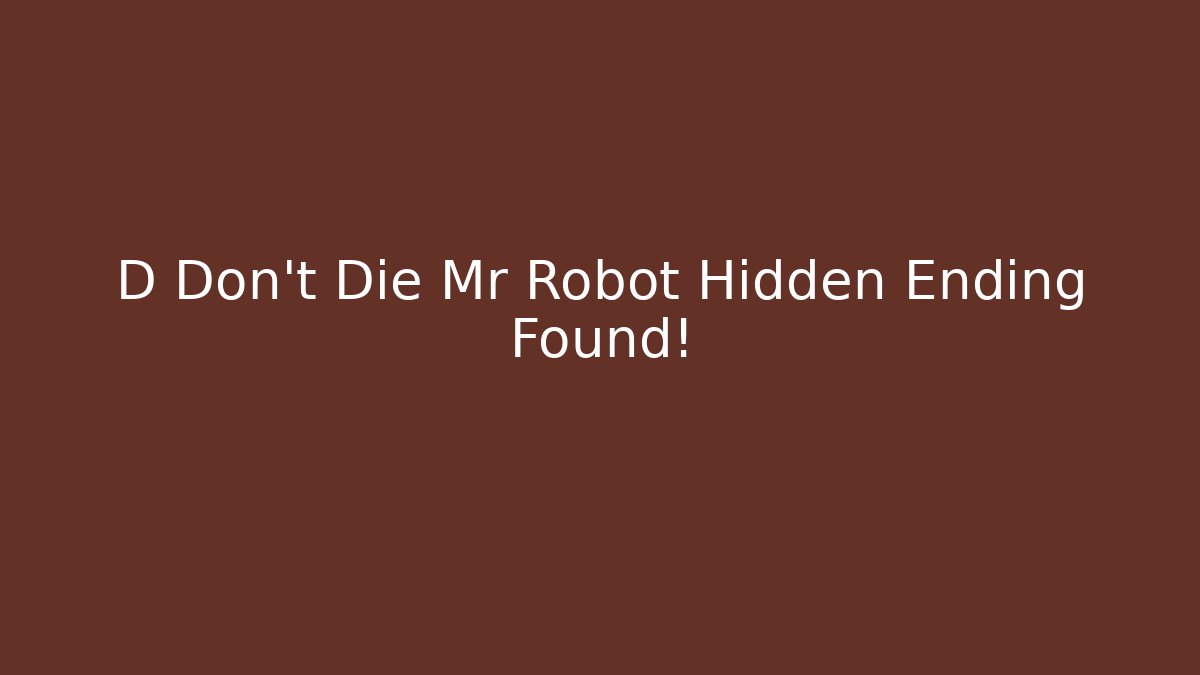 D Don't Die Mr Robot Hidden Ending Found! - Create More Assets