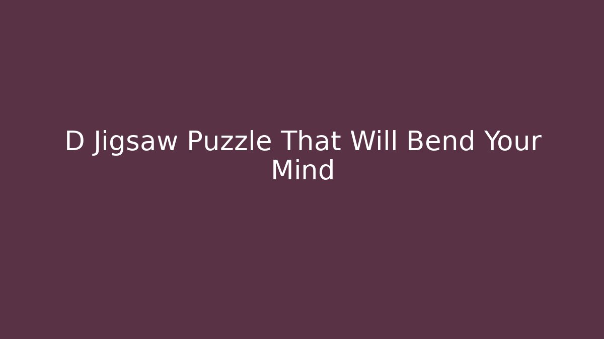 D Jigsaw Puzzle That Will Bend Your Mind - Create More Assets