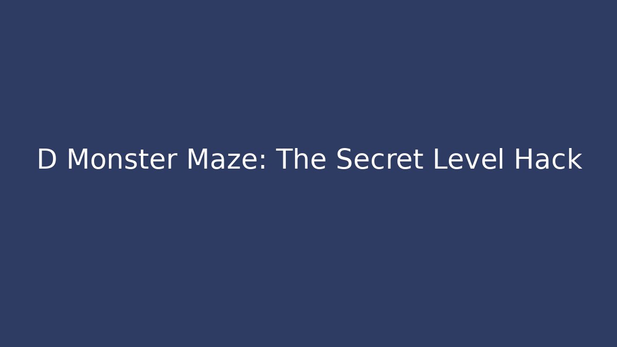 D Monster Maze: The Secret Level Hack