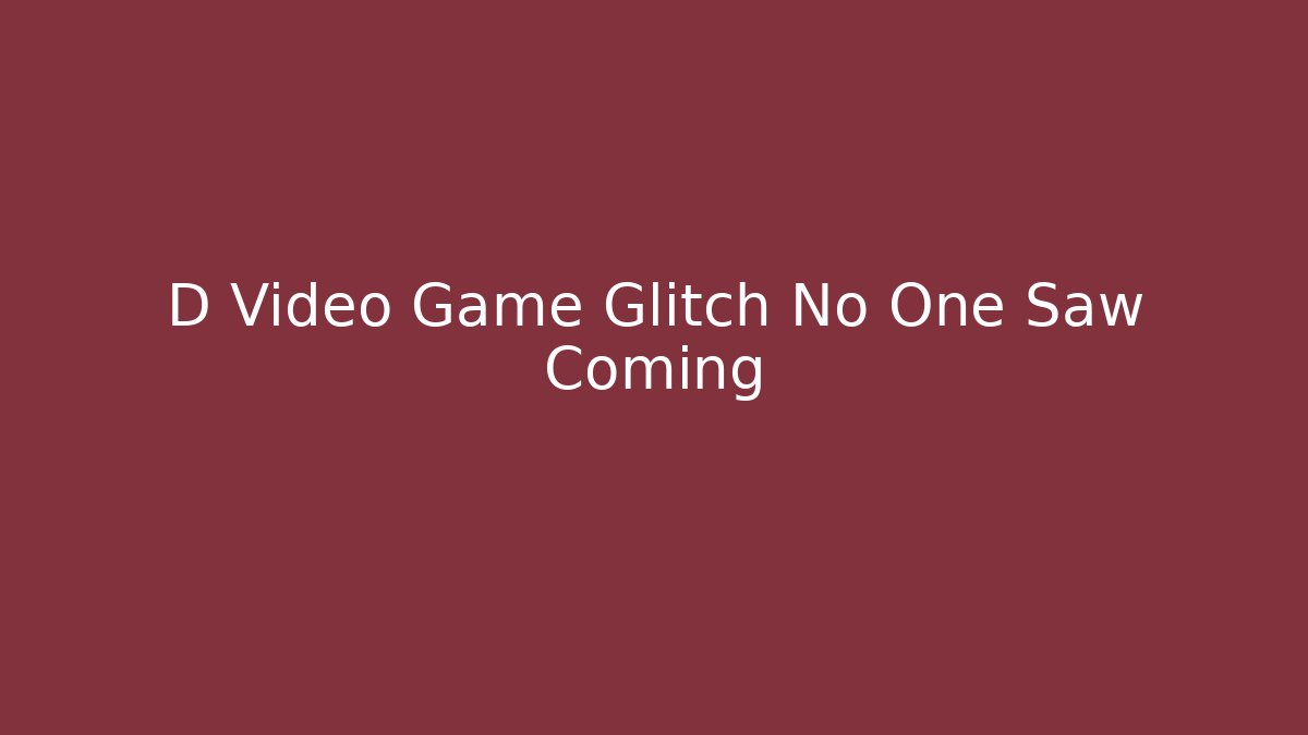D Video Game Glitch No One Saw Coming