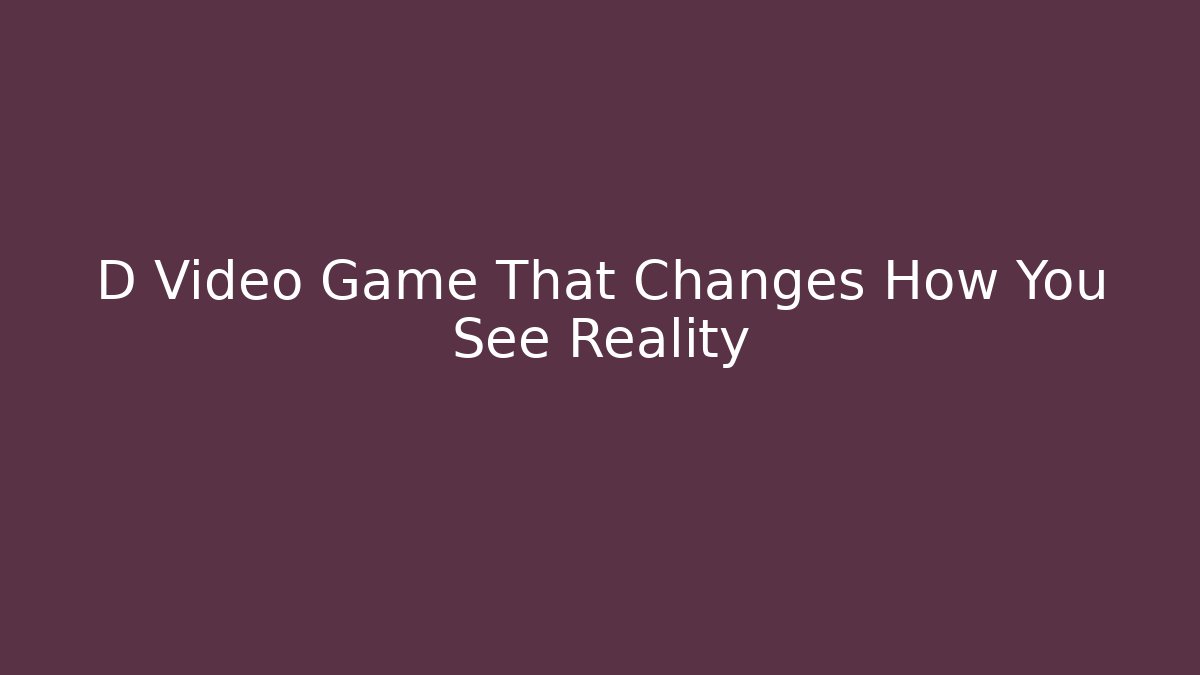D Video Game That Changes How You See Reality - Create More Assets