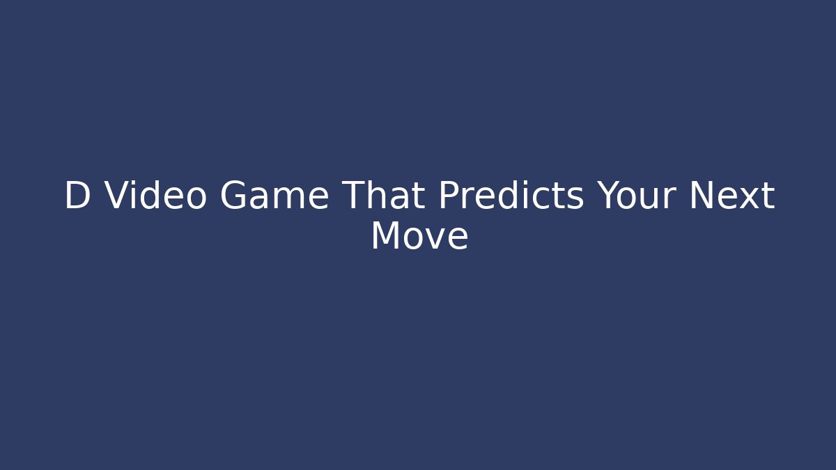 D Video Game That Predicts Your Next Move