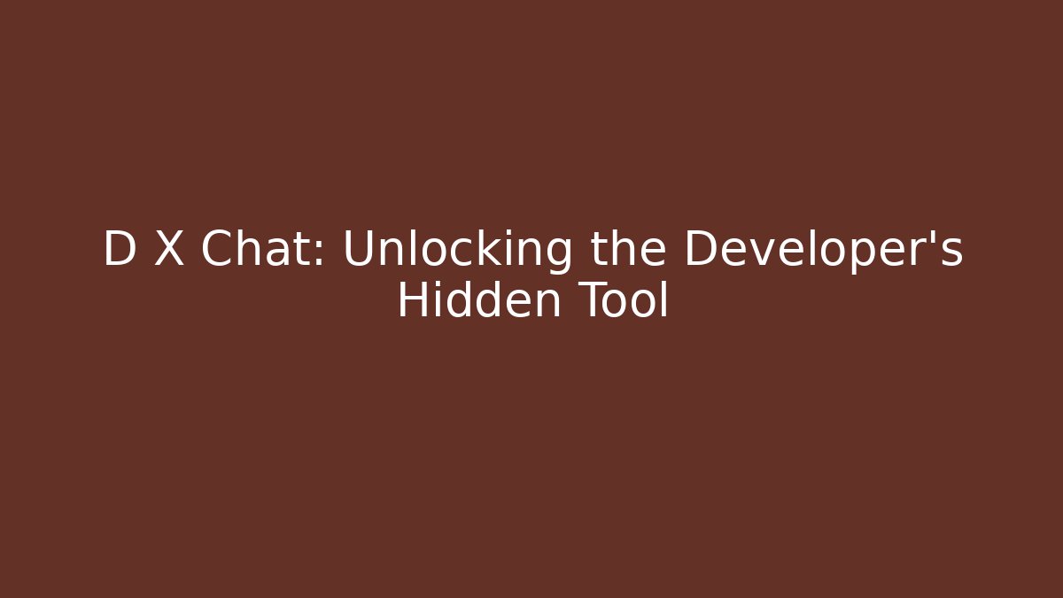 D X Chat: Unlocking the Developer's Hidden Tool