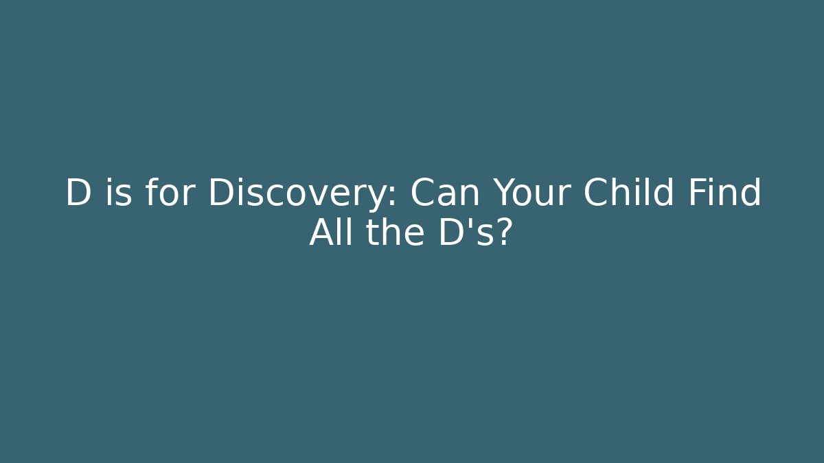 D is for Discovery: Can Your Child Find All the D's?