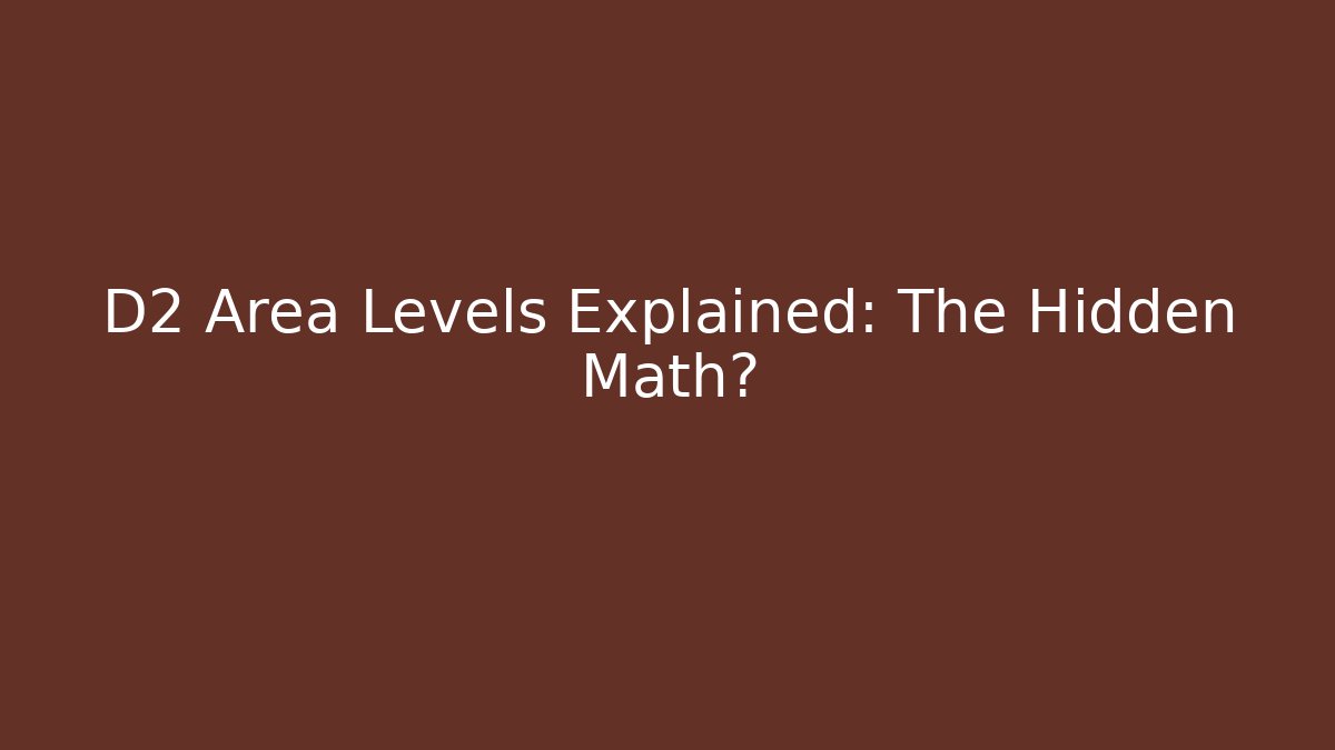 D2 Area Levels Explained: The Hidden Math? - Create More Assets