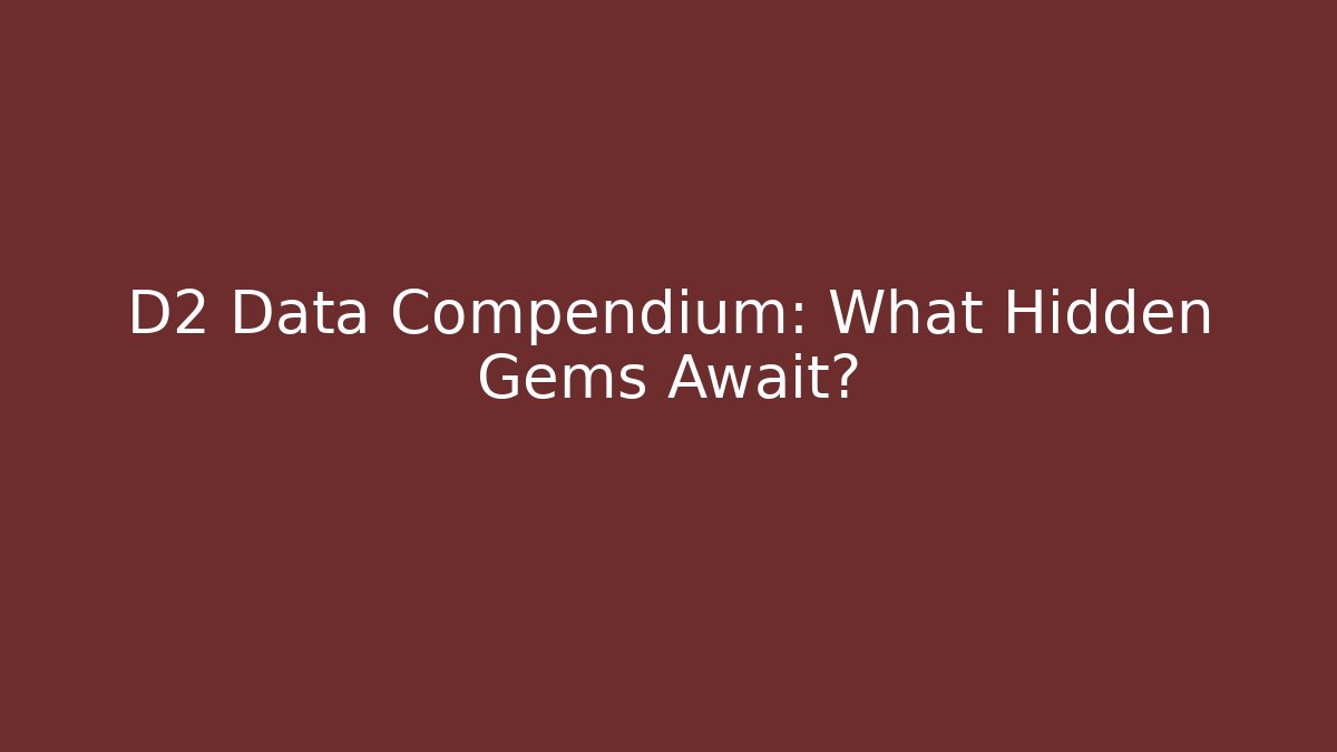 D2 Data Compendium: What Hidden Gems Await?