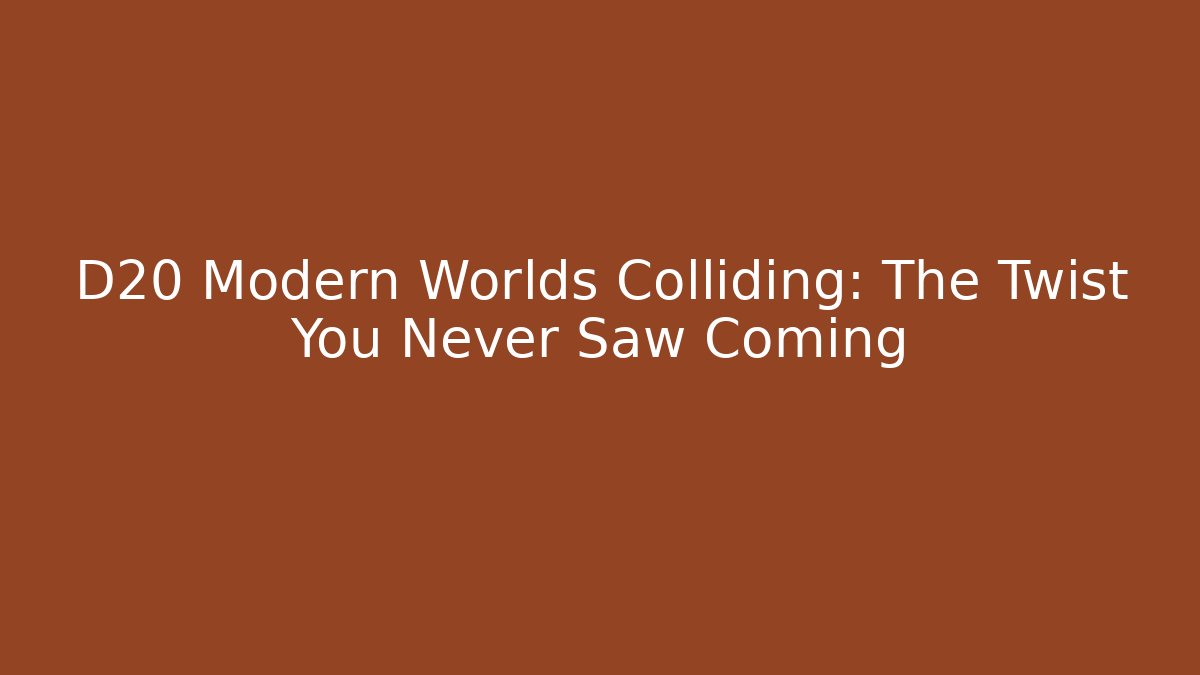 D20 Modern Worlds Colliding: The Twist You Never Saw Coming