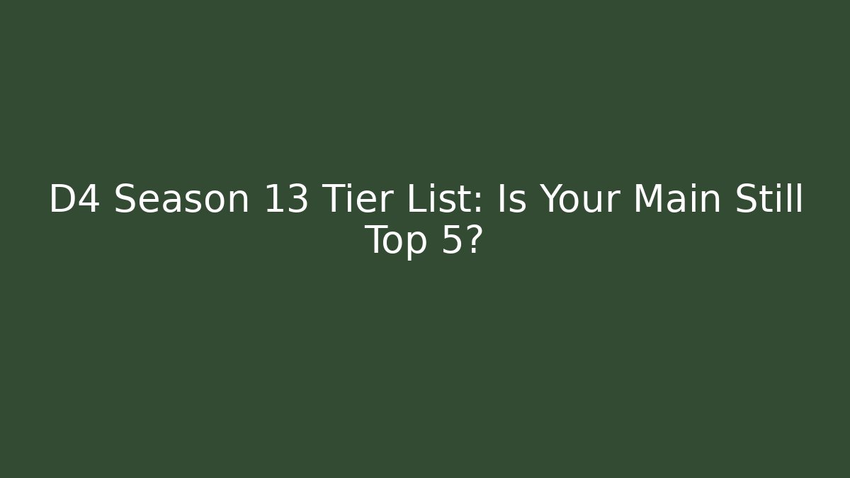 D4 Season 13 Tier List: Is Your Main Still Top 5?