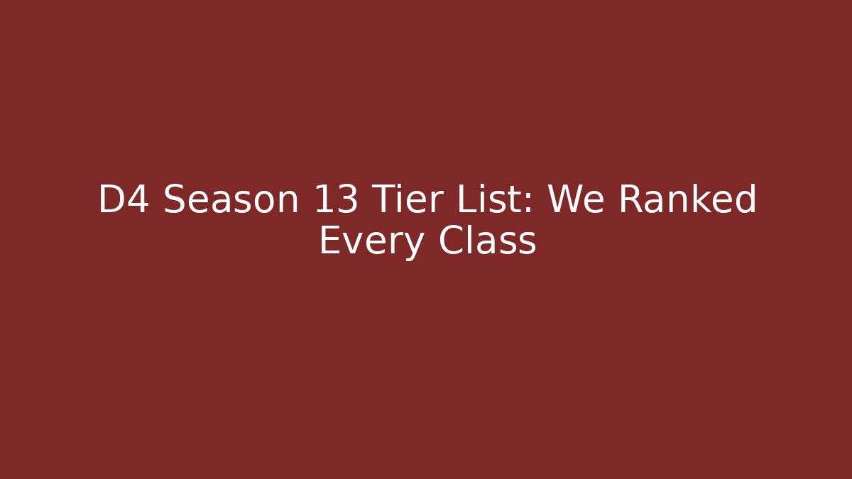 D4 Season 13 Tier List: We Ranked Every Class