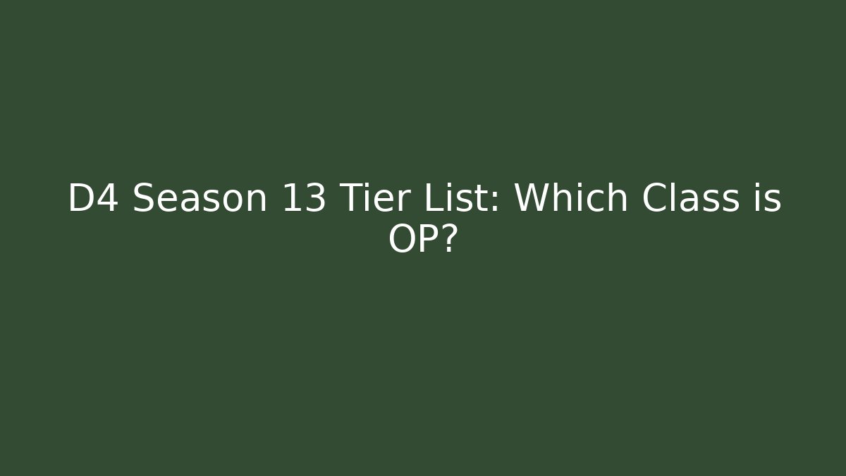 D4 Season 13 Tier List: Which Class is OP?
