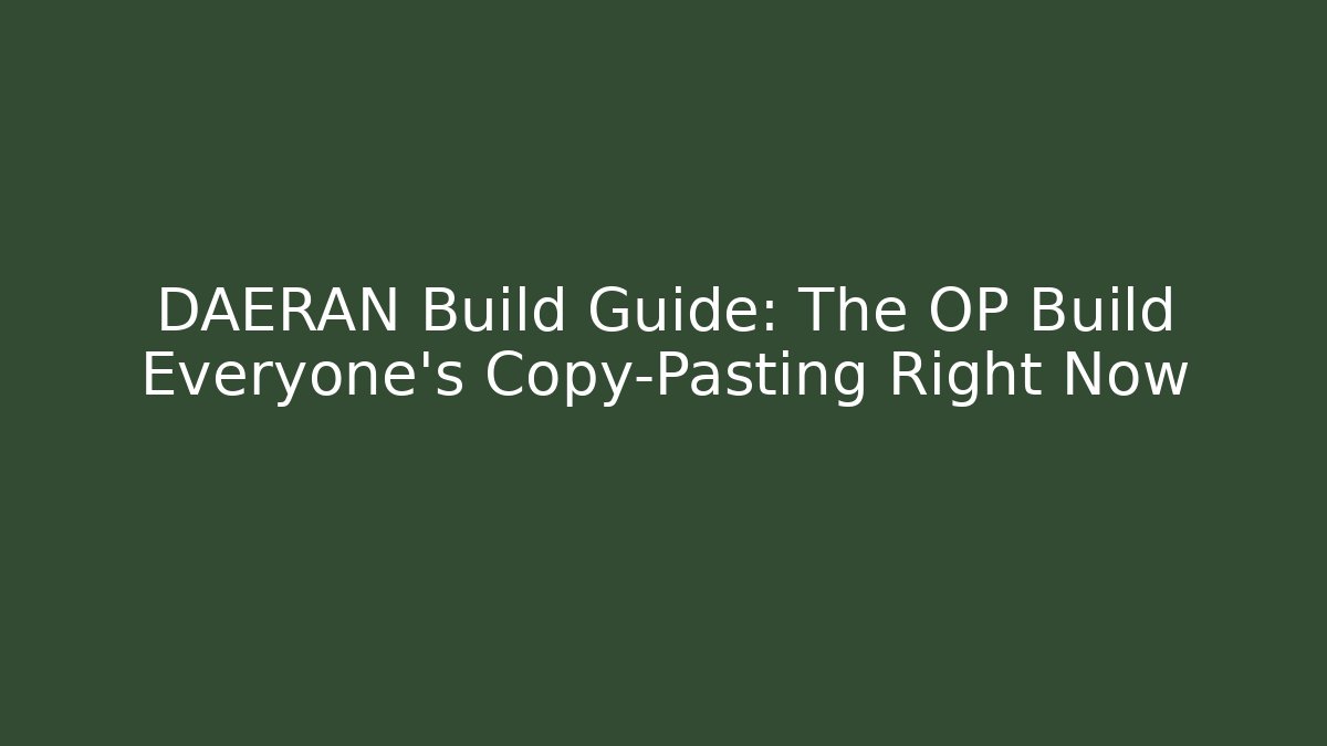 DAERAN Build Guide: The OP Build Everyone's Copy-Pasting Right Now
