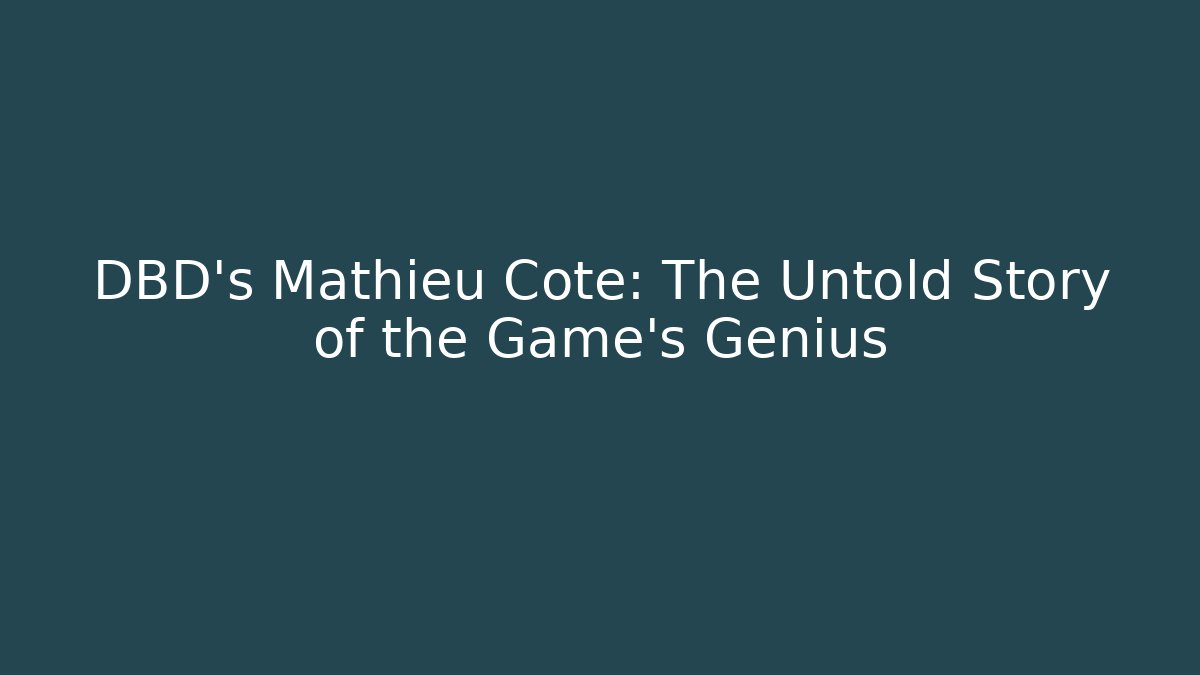 DBD's Mathieu Côté: The Untold Story of the Game's Genius