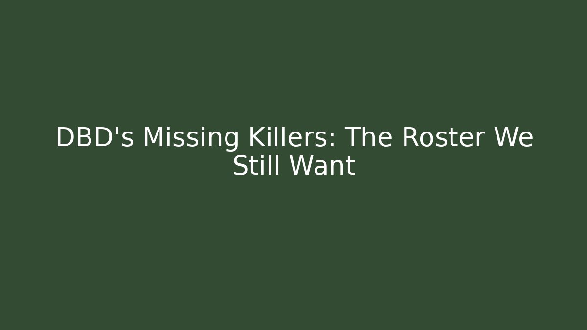 DBD's Missing Killers: The Roster We Still Want