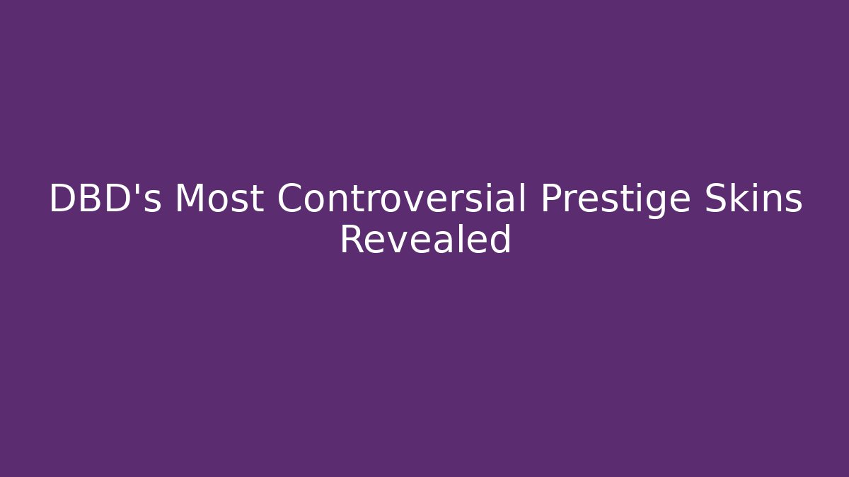 DBD's Most Controversial Prestige Skins Revealed - Create More Assets