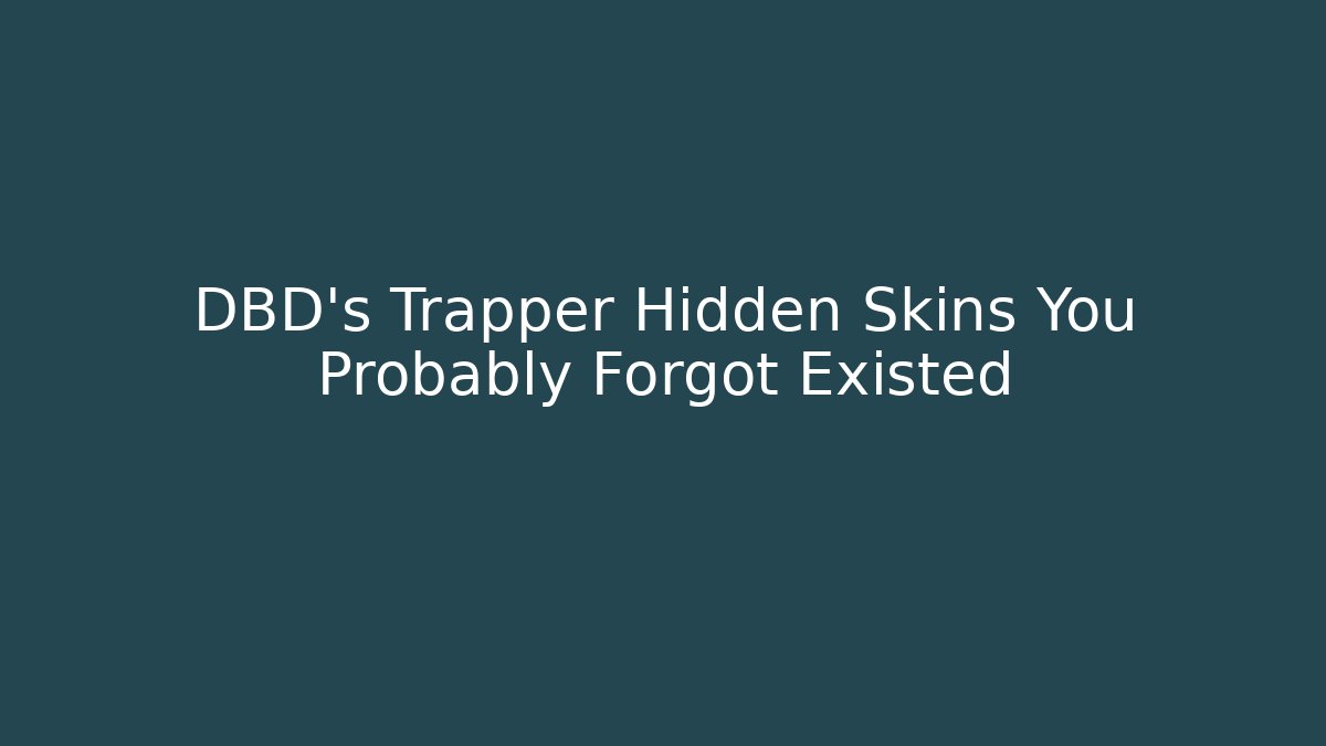 DBD's Trapper Hidden Skins You Probably Forgot Existed