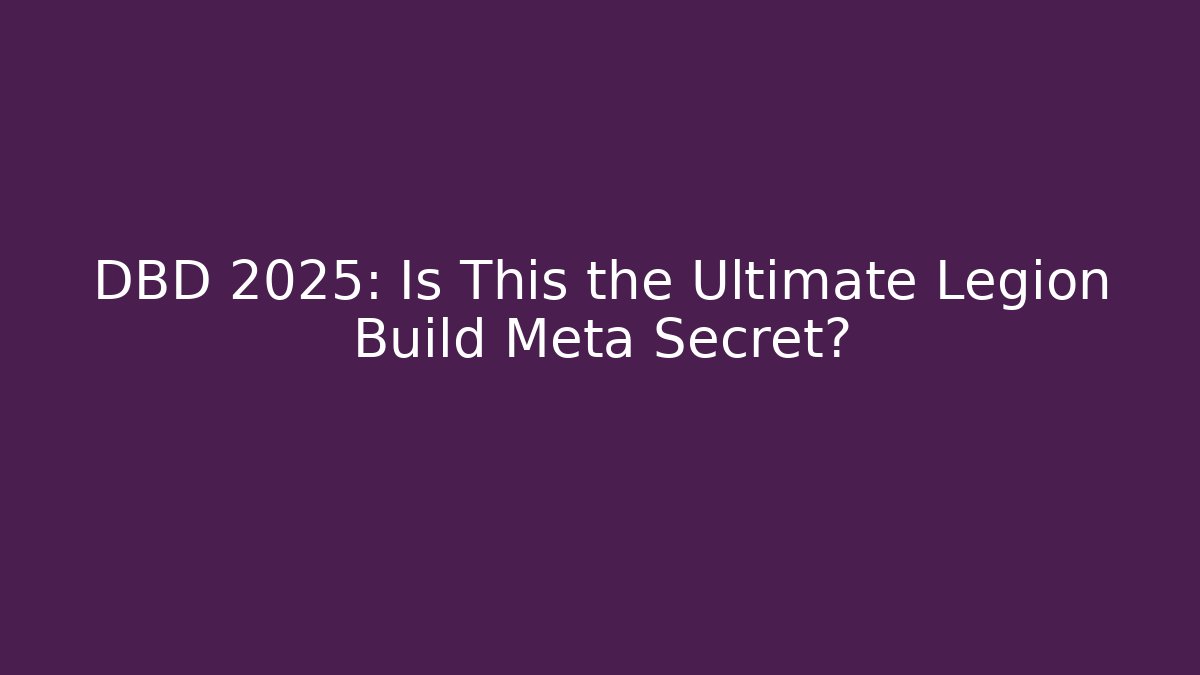 DBD 2025: Is This the Ultimate Legion Build Meta Secret?