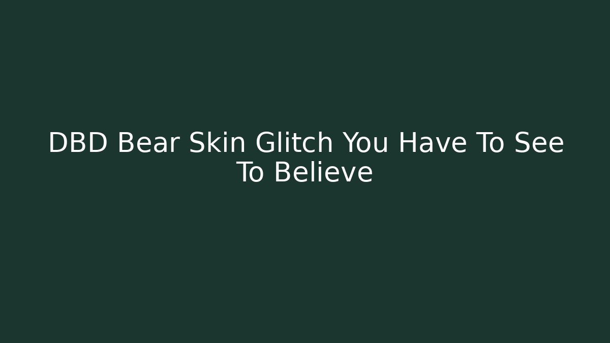 DBD Bear Skin Glitch You Have To See To Believe