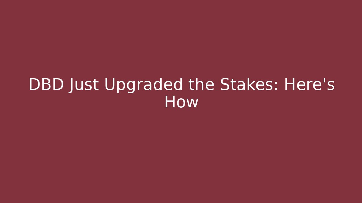 DBD Just Upgraded the Stakes: Here's How - Create More Assets