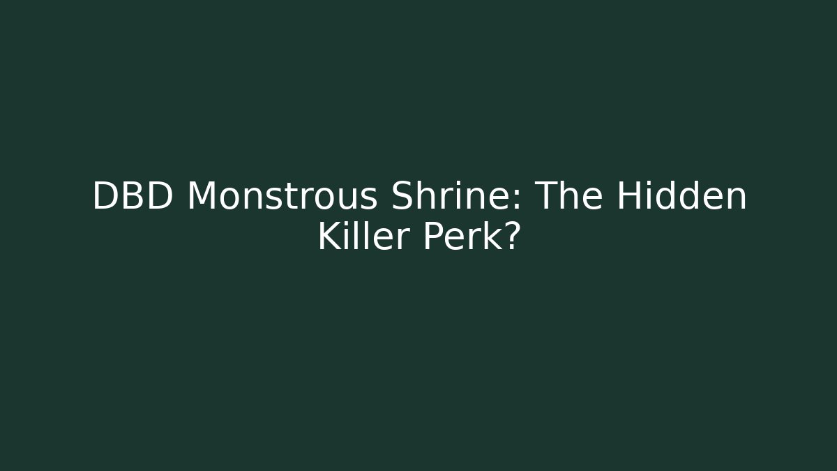DBD Monstrous Shrine: The Hidden Killer Perk?