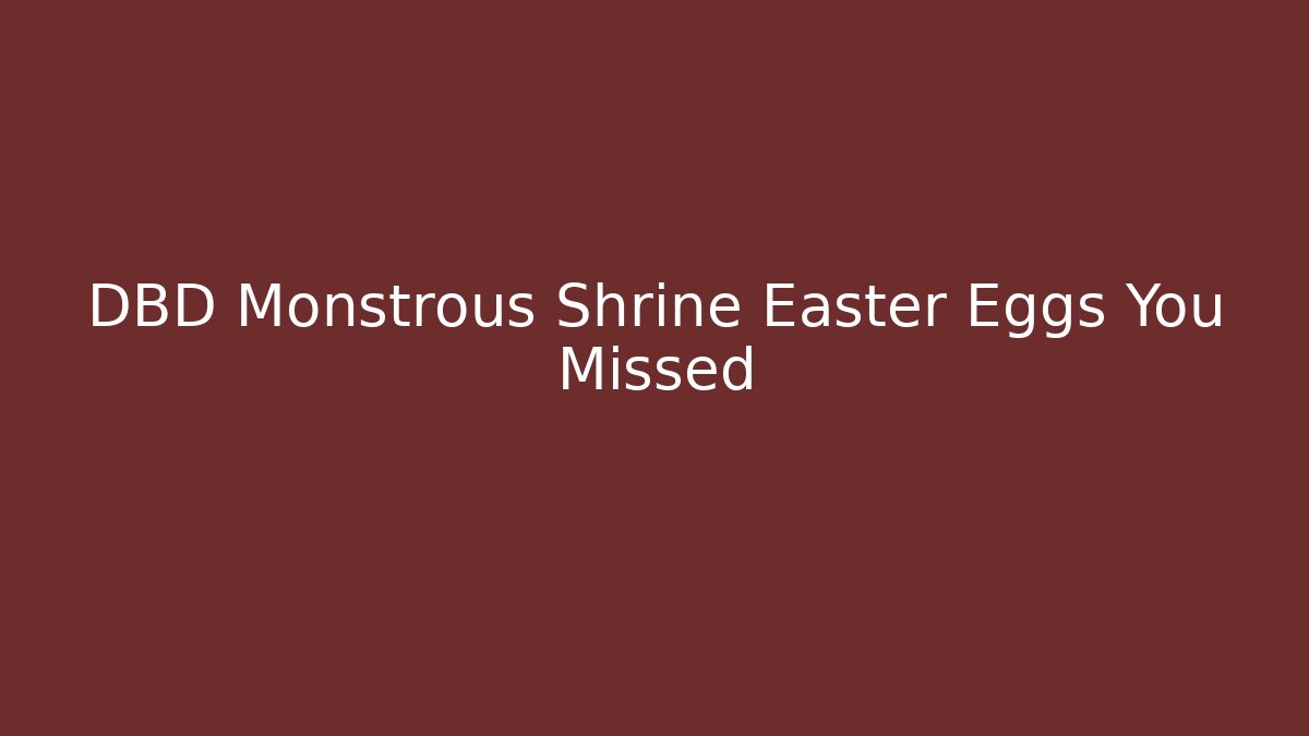 DBD Monstrous Shrine Easter Eggs You Missed - Create More Assets