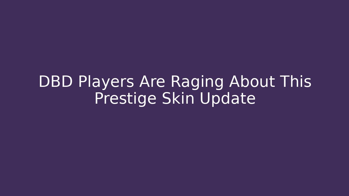 DBD Players Are Raging About This Prestige Skin Update