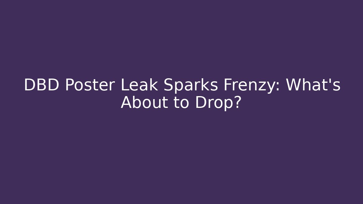 DBD Poster Leak Sparks Frenzy: What’s About to Drop?