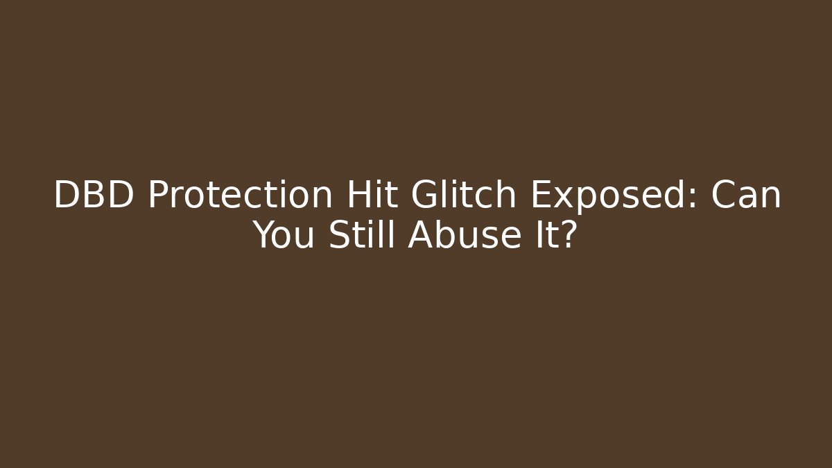 DBD Protection Hit Glitch Exposed: Can You Still Abuse It?