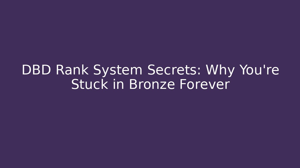 DBD Rank System Secrets: Why You’re Stuck in Bronze Forever