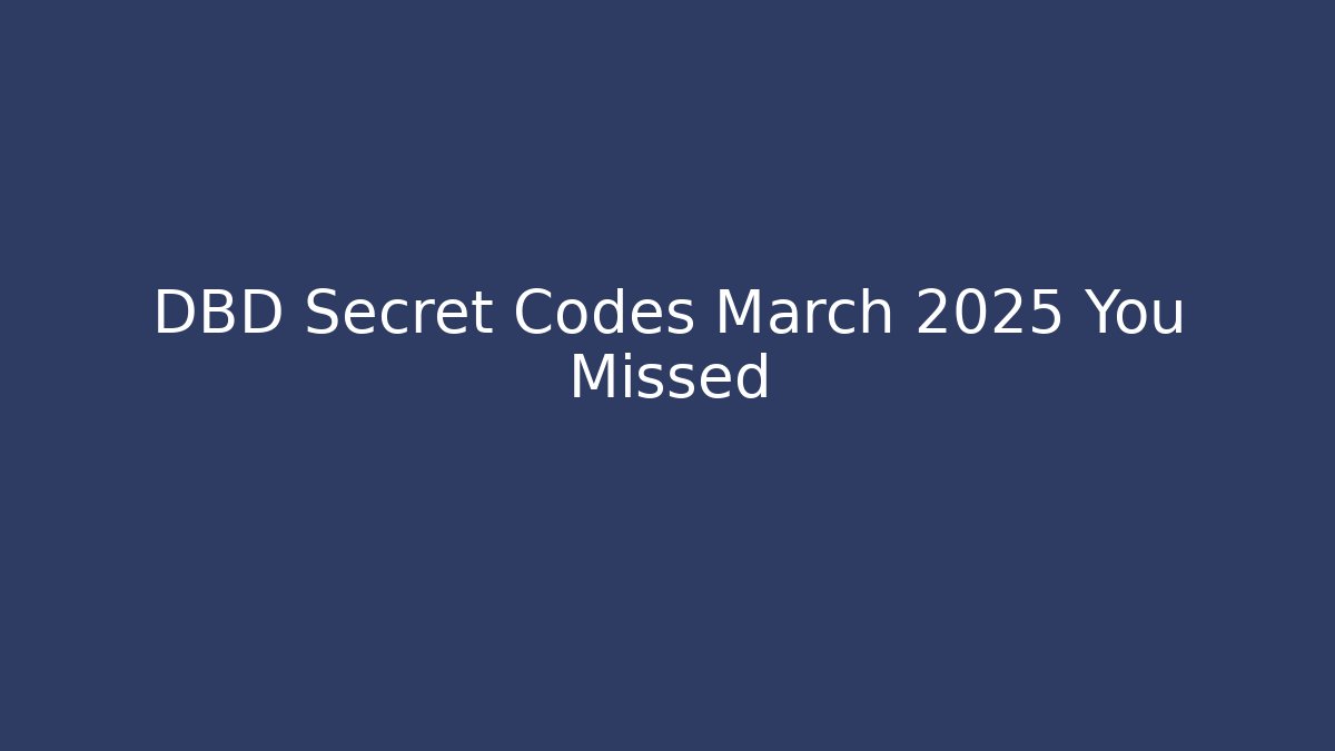 DBD Secret Codes March 2025 You Missed - Create More Assets