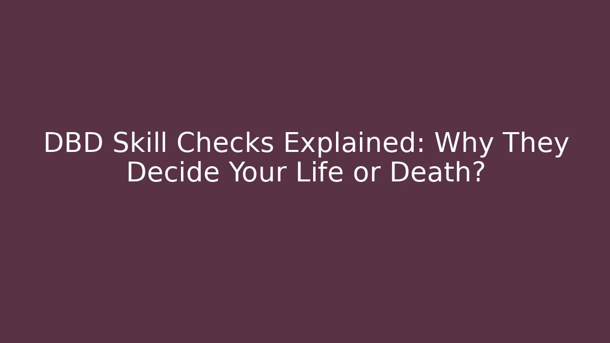 DBD Skill Checks Explained: Why They Decide Your Life or Death?