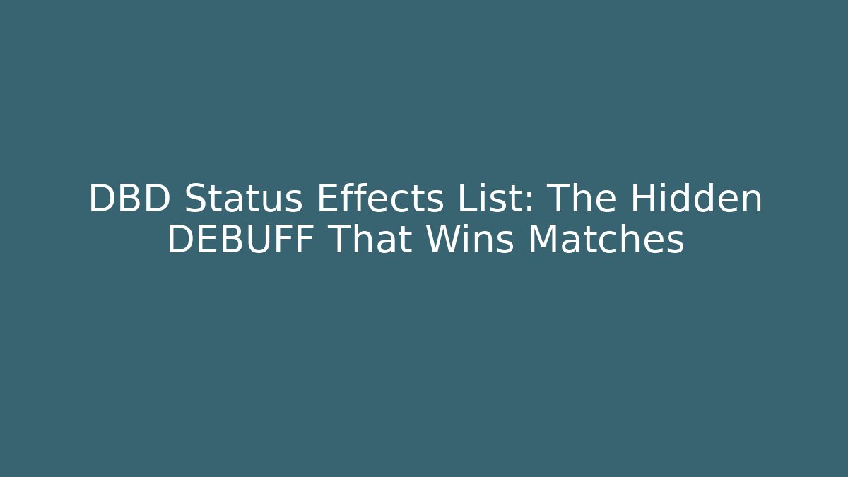 DBD Status Effects List: The Hidden DEBUFF That Wins Matches