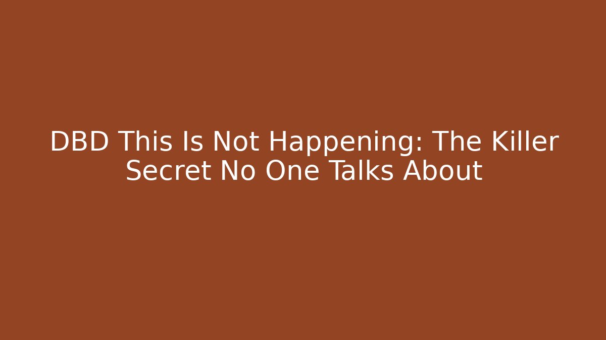DBD This Is Not Happening: The Killer Secret No One Talks About