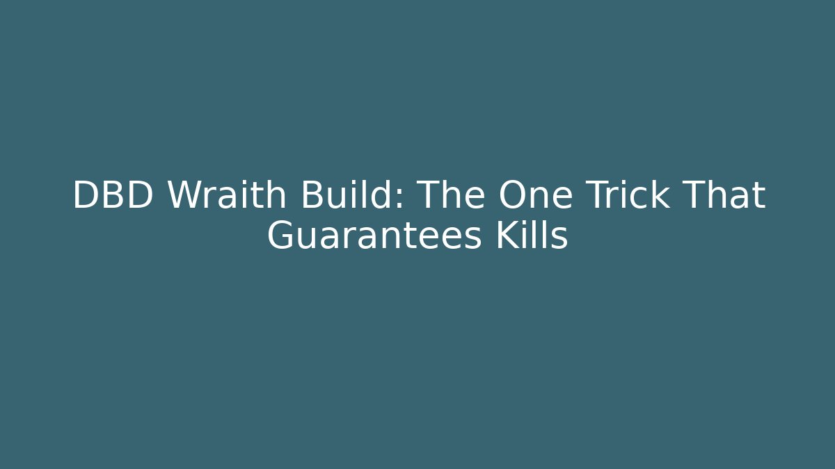 DBD Wraith Build: The One Trick That Guarantees Kills