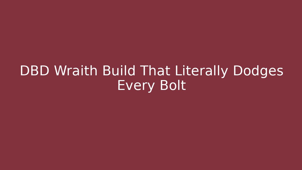 DBD Wraith Build That Literally Dodges Every Bolt - Create More Assets