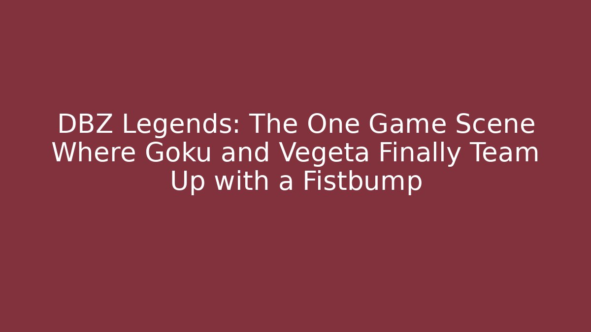 DBZ Legends: The One Game Scene Where Goku and Vegeta Finally Team Up with a Fistbump