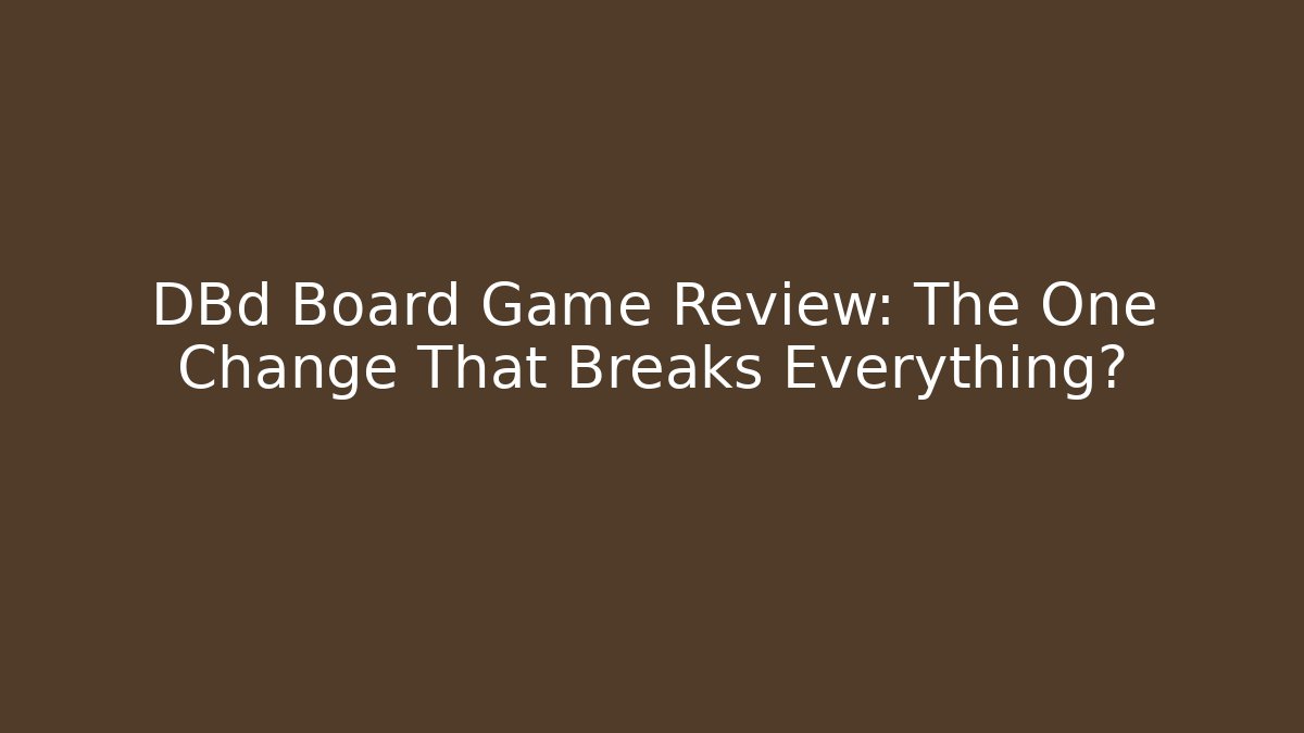 DBd Board Game Review: The One Change That Breaks Everything?