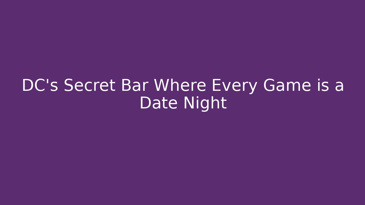 DC's Secret Bar Where Every Game is a Date Night