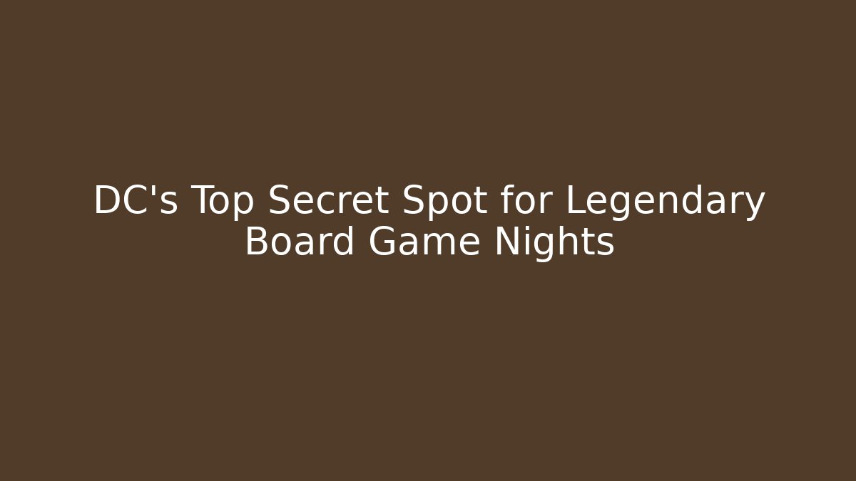 DC's Top Secret Spot for Legendary Board Game Nights