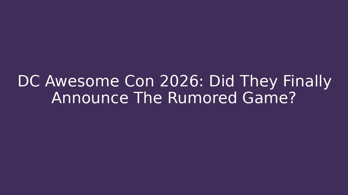 DC Awesome Con 2026: Did They Finally Announce The Rumored Game?