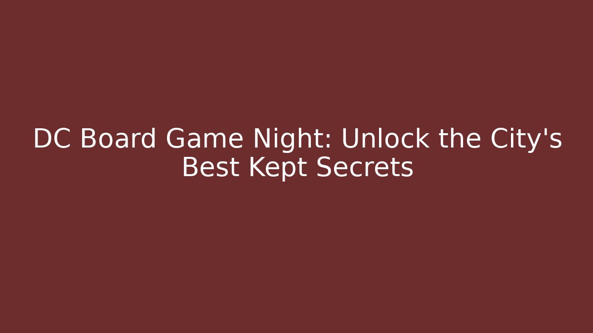DC Board Game Night: Unlock the City's Best Kept Secrets