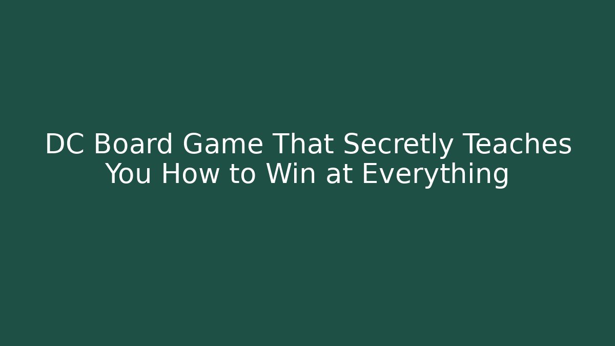 DC Board Game That Secretly Teaches You How to Win at Everything