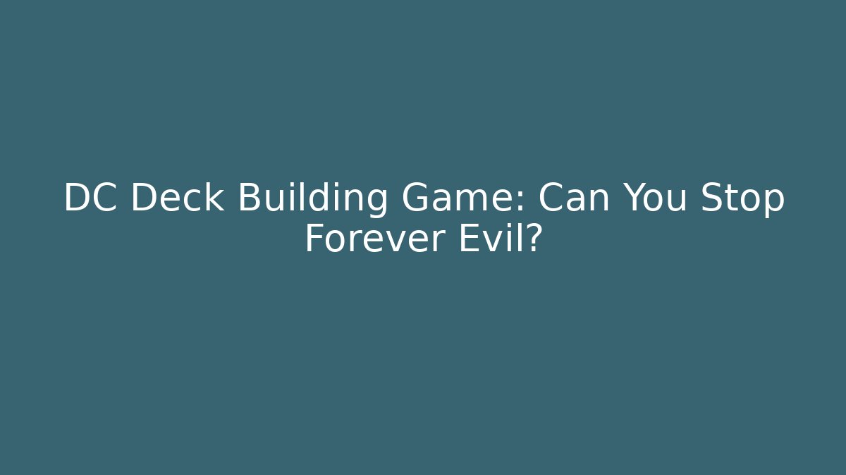 DC Deck Building Game: Can You Stop Forever Evil?