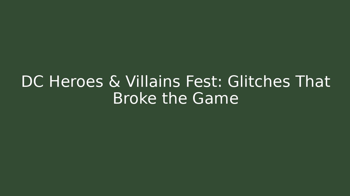 DC Heroes & Villains Fest: Glitches That Broke the Game