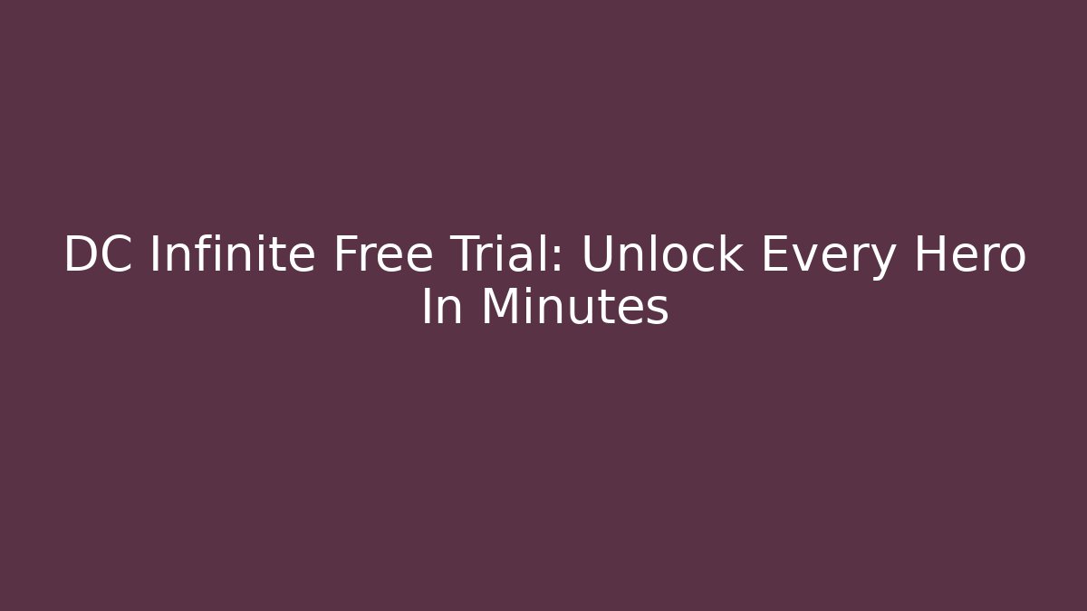 DC Infinite Free Trial: Unlock Every Hero In Minutes