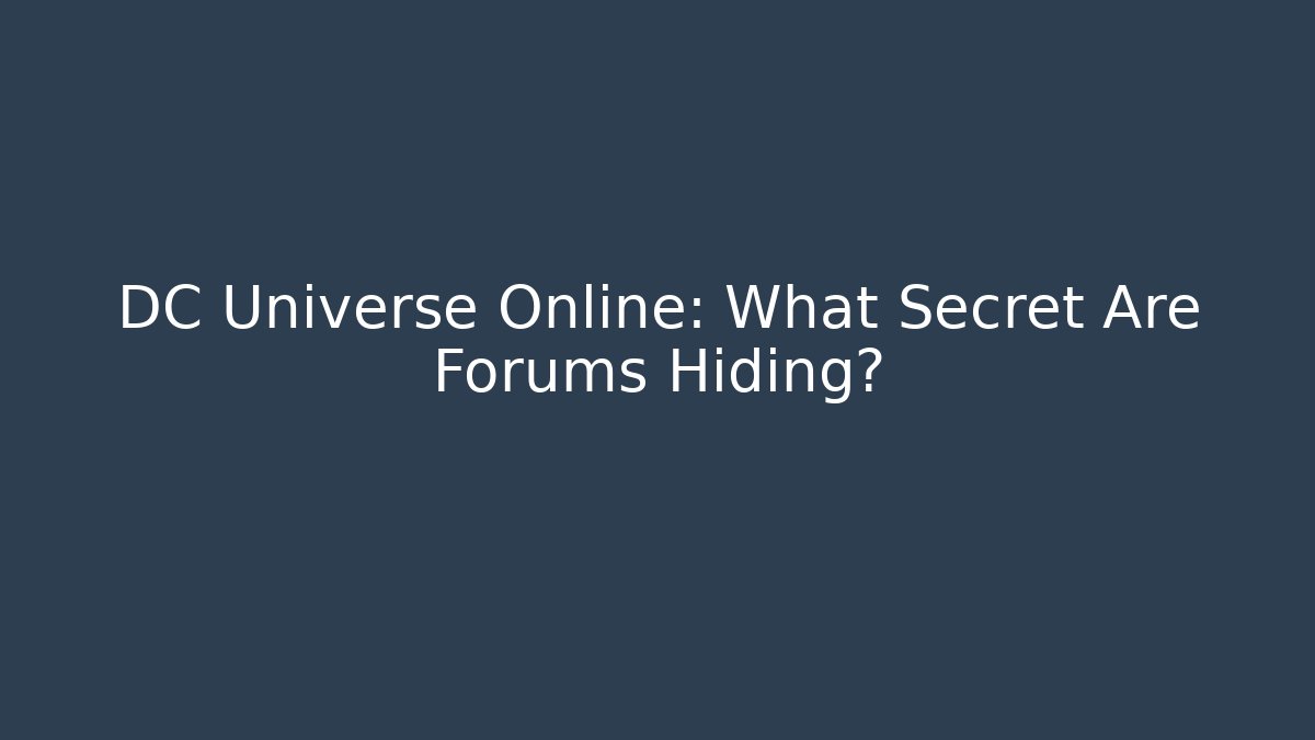 DC Universe Online: What Secret Are Forums Hiding?