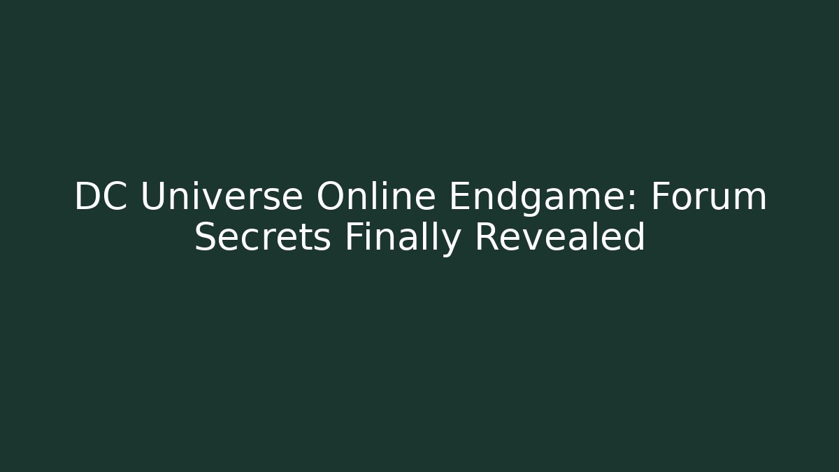 DC Universe Online Endgame: Forum Secrets Finally Revealed